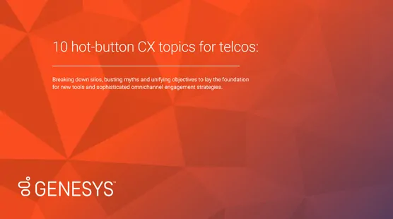 10 hot button cx topics telcos resources en