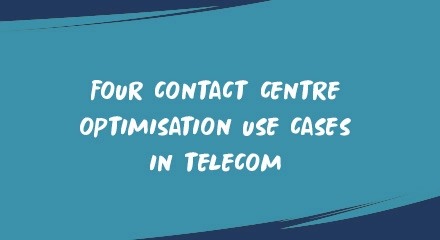 Four contact centre optimisation use cases in telecom-telecom-image