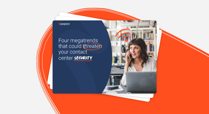 Four mega trends that could threaten your contact center security