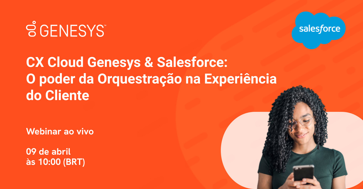 CX Cloud Genesys & Salesforce: O poder da Orquestração na Experiência do Cliente