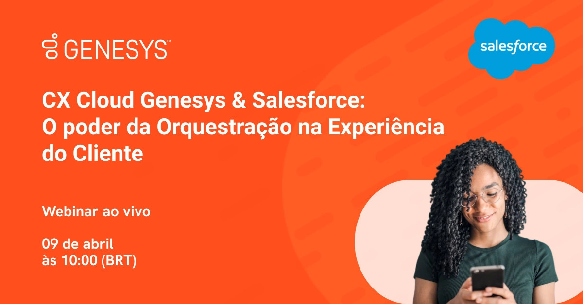 CX Cloud Genesys & Salesforce: O poder da Orquestração na Experiência do Cliente