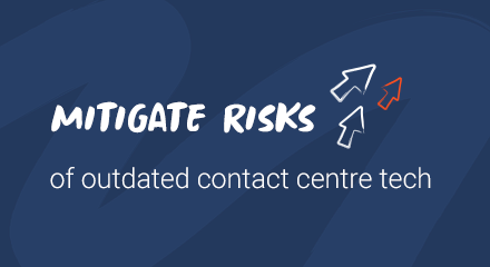 Mitigate 5 risks of outdated contact centre technology 440x240px