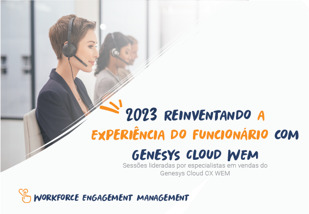 Reinventando a experiência do Agente e do Supervisor com Genesys Cloud WEM