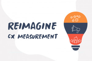 Now Is the Right Time to Reimagine CX Measurement