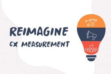 Now Is the Right Time to Reimagine CX Measurement